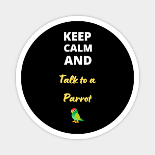 Keep calm and talk to a parrot Magnet